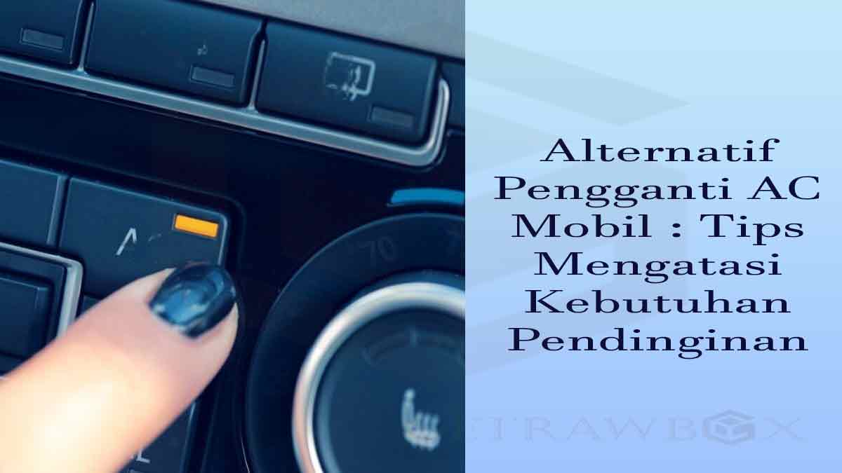 Alternatif Pengganti AC Mobil