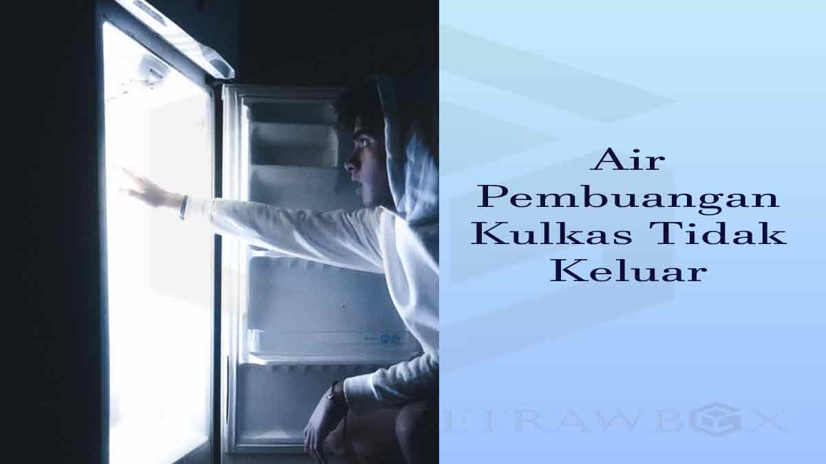 Air Pembuangan Kulkas Tidak Keluar