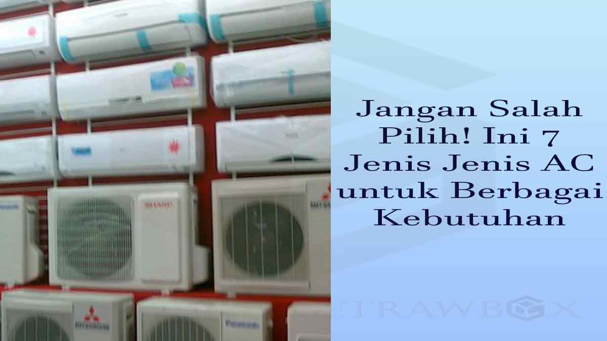 Kenali 7 Jenis Jenis AC untuk Berbagai Kebutuhan Anda - Getrawbox