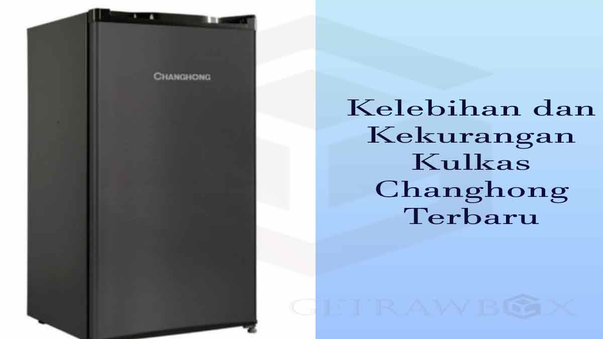 kelebihan dan kekurangan kulkas changhong