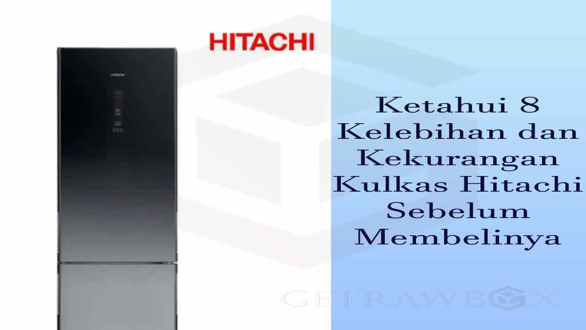 Kelebihan dan Kekurangan Kulkas Hitachi