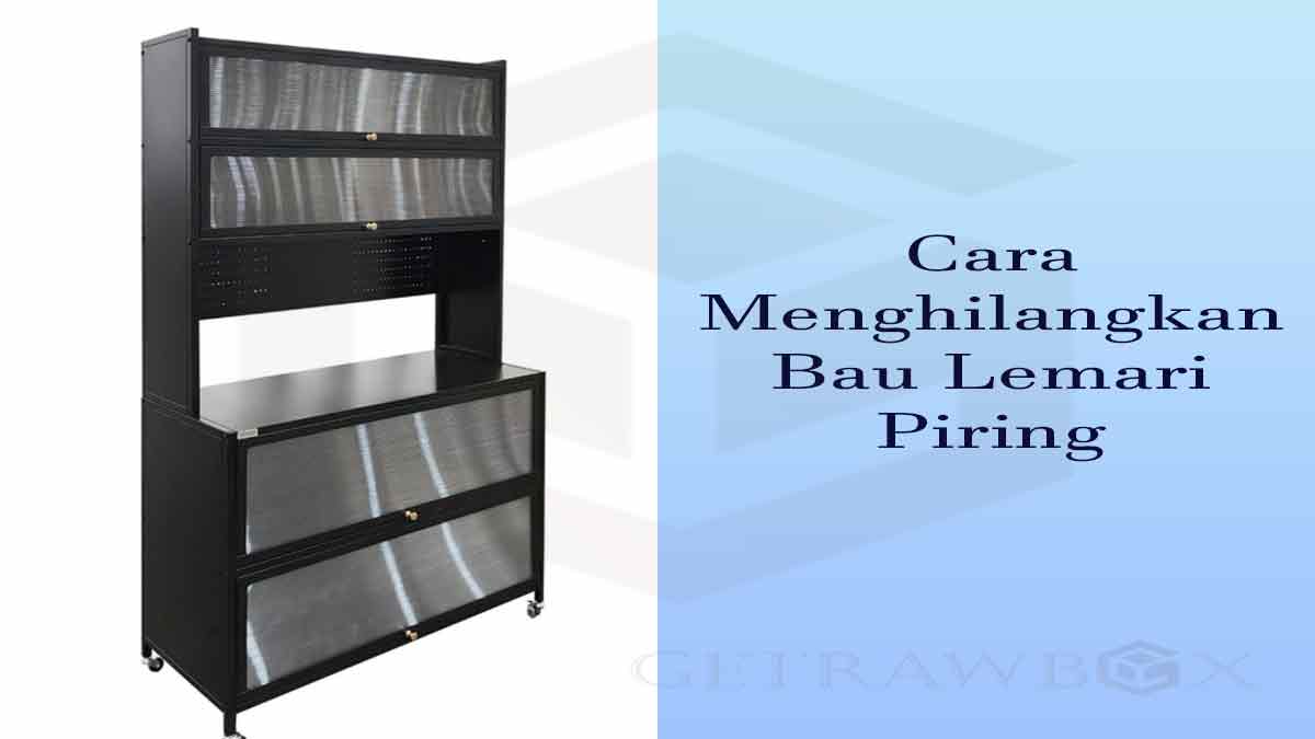 Cara Menghilangkan Bau Lemari Piring