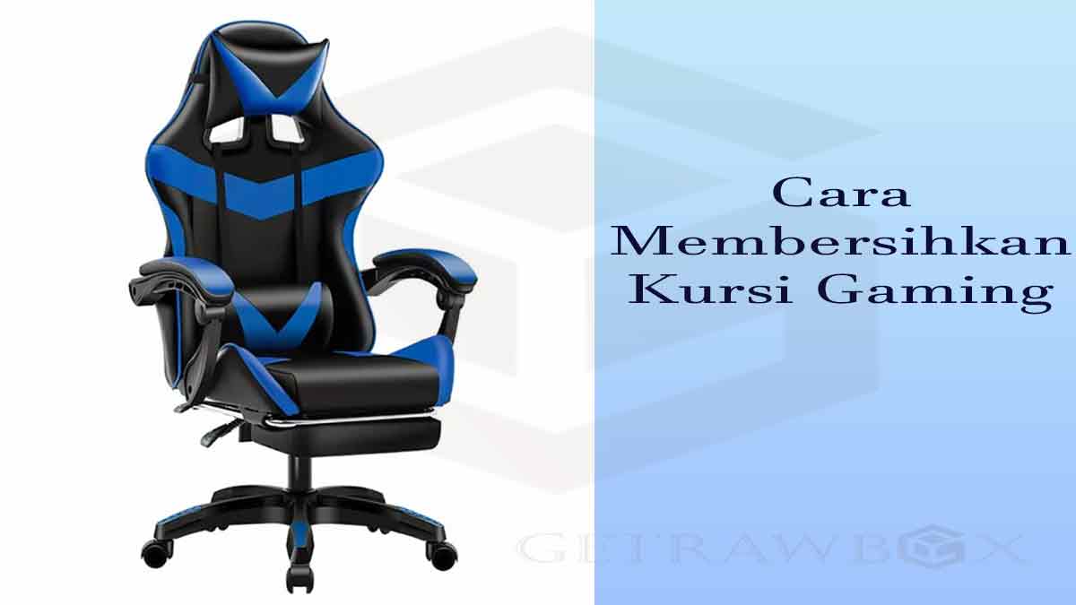 Cara Membersihkan Kursi Gaming