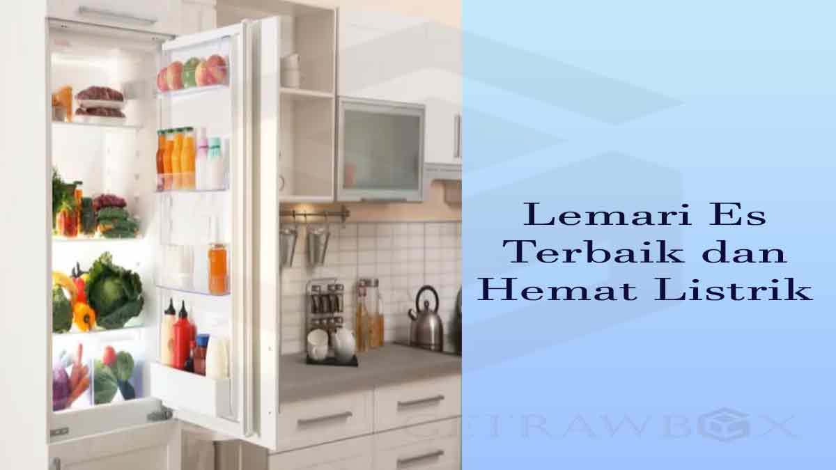 Lemari Es Terbaik dan Hemat Listrik