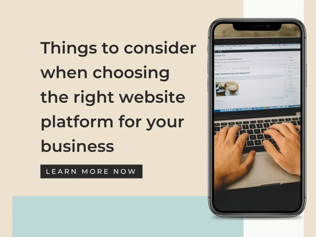 10 things to consider when choosing the right website platform for your