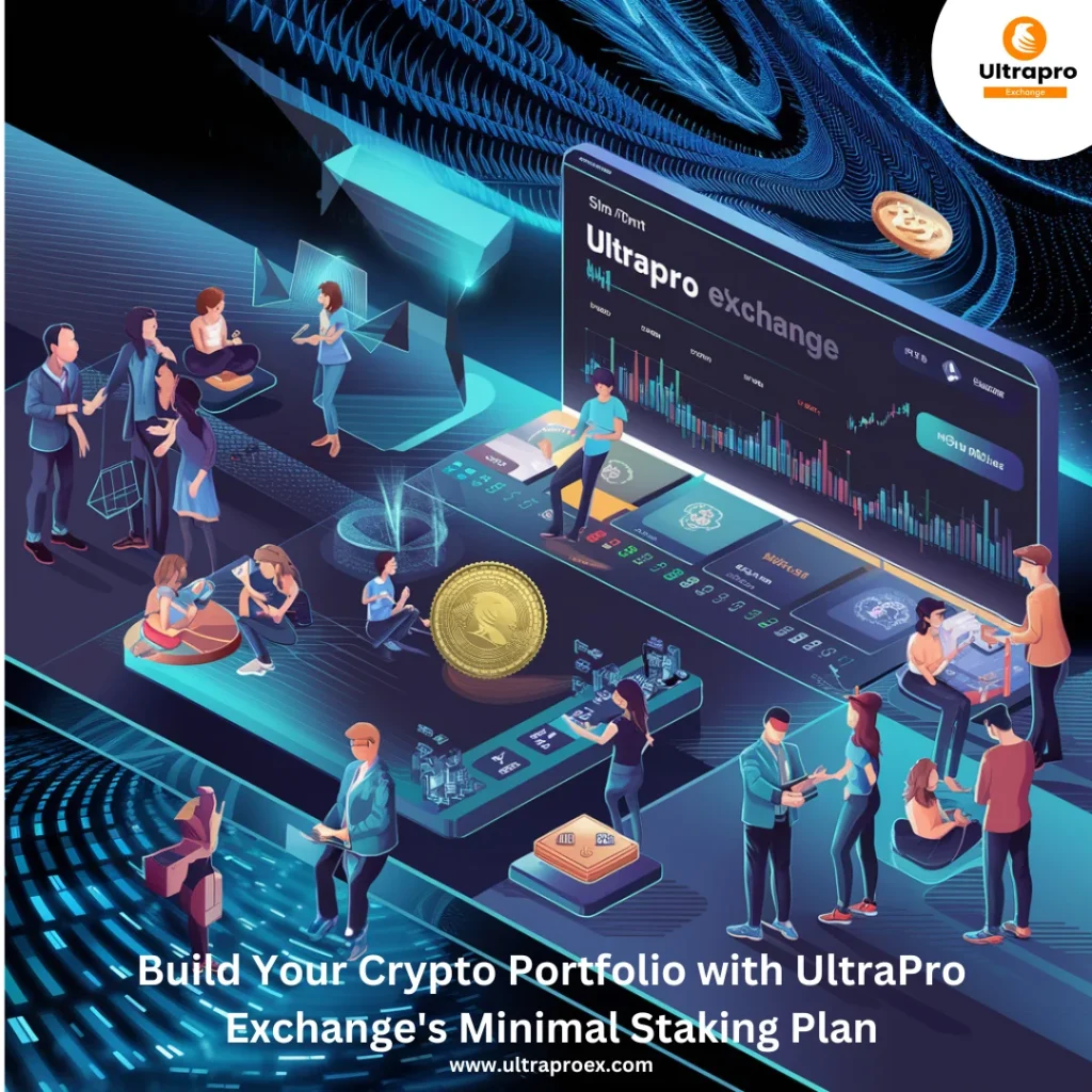 Build Your Crypto Portfolio with UltraPro Exchange’s Minimal Staking