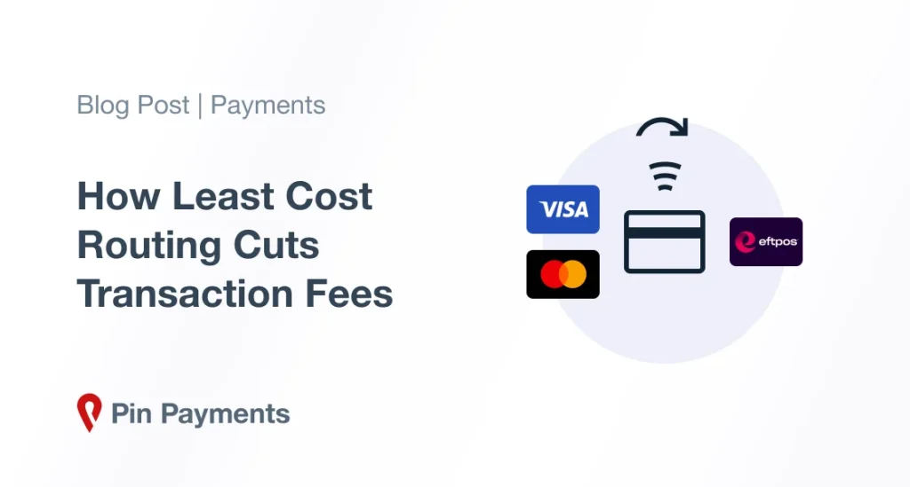 How Least Cost Routing Cuts Transaction Fees | Pin Payments