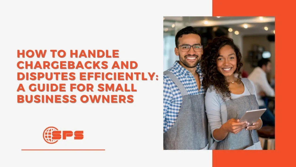 How to Handle Chargebacks and Disputes Efficiently: A Guide for Small