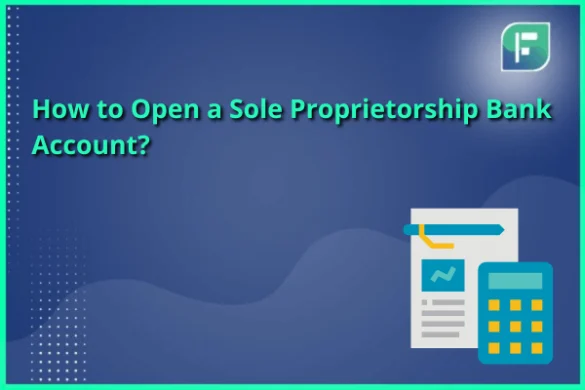 How to Open a Sole Proprietorship Bank Account? - StartupFino