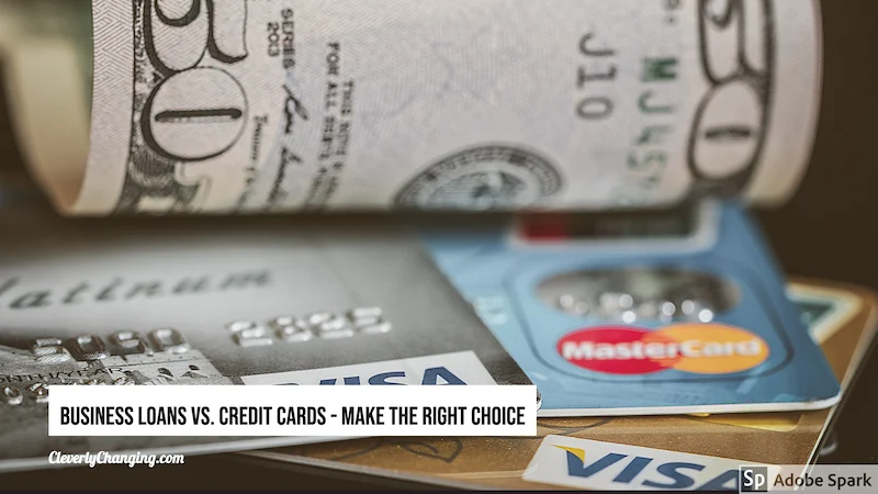 Business Loans Vs. Credit Cards - Make the Right Choice - Cleverly