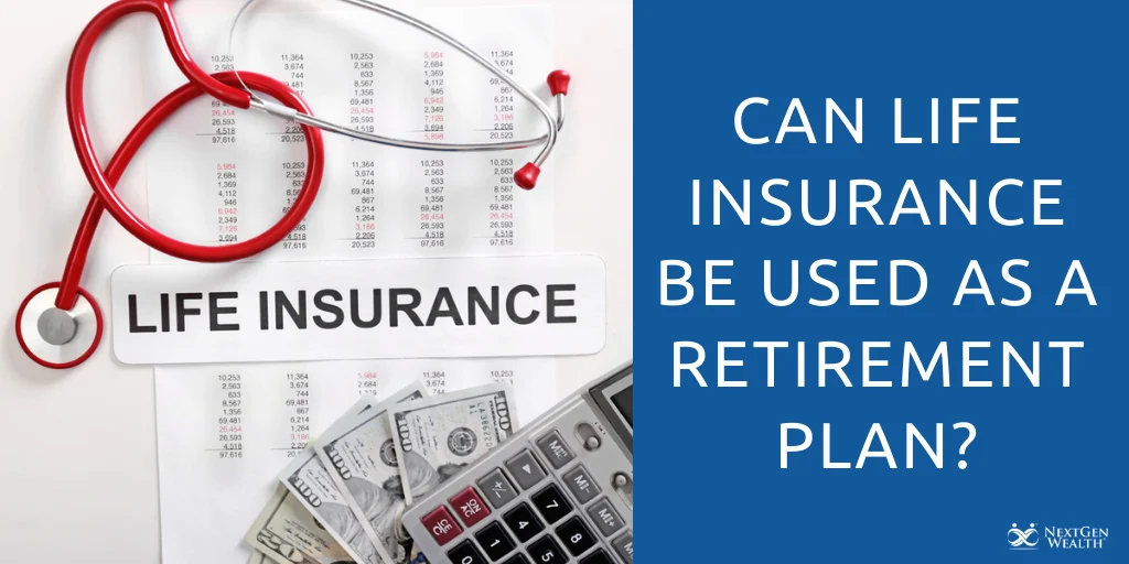 Can Life Insurance Be Used for Retirement? Understanding the Core Concepts