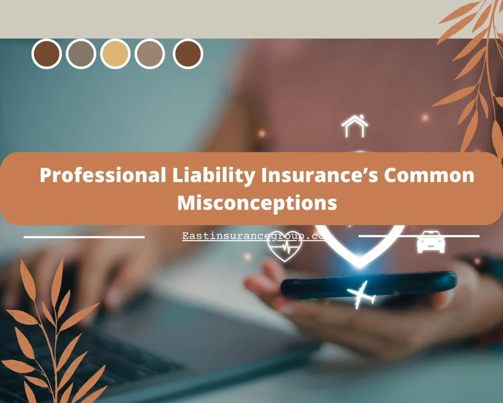 List of Common Misconceptions about Professional Liability Insurance: 5