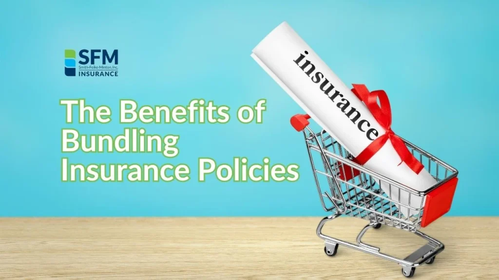 The Benefits of Bundling Insurance Policies - SFM Insurance