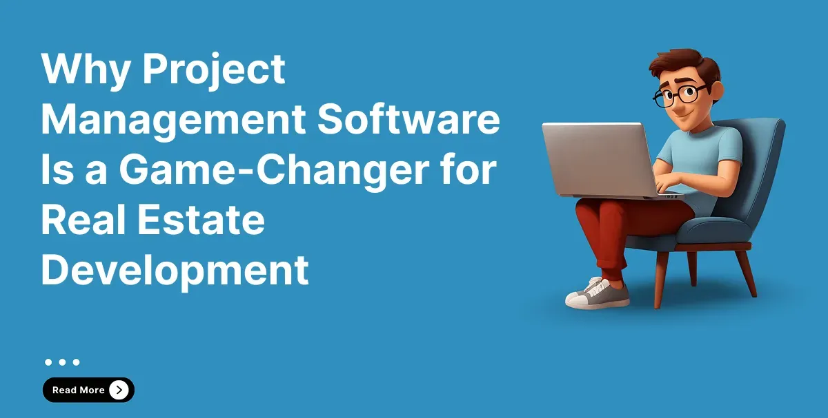 Why Project Management Software for Real Estate Development Is a Game‑Changer