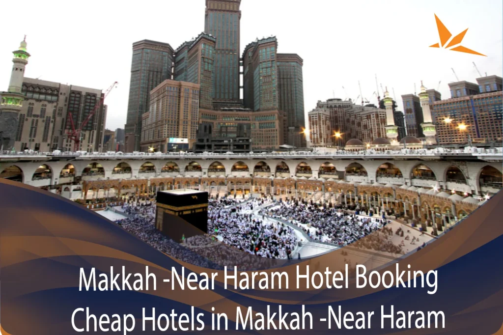 Booking Hotels in Makkah Near Haram: Tips and Recommendations