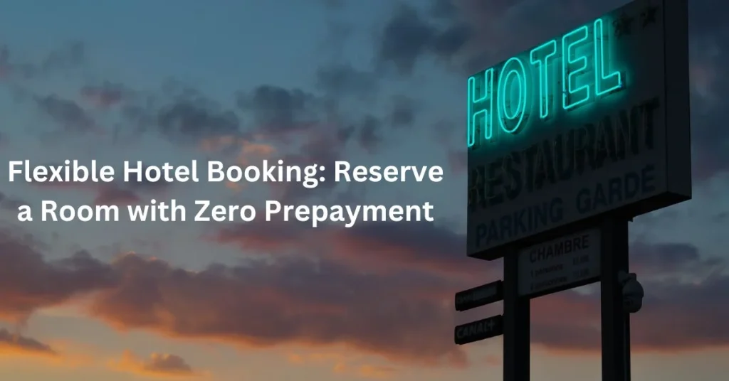 Benefits of No Prepayment Hotel Booking